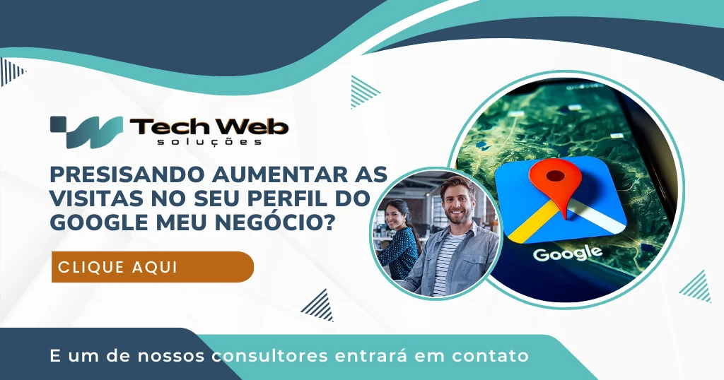 Banner promocional da Tech Web Soluções oferecendo serviços para aumentar visitas no perfil do Google Meu Negócio, com botão de chamada para ação 'Clique aqui', imagem do aplicativo Google Maps e foto de dois consultores sorrindo.